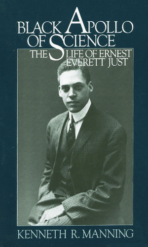 Black Apollo of Science: The Life of Ernest Everett Just de Kenneth R. Manning