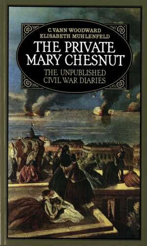 The Private Mary Chesnut: The Unpublished Civil War Diaries de C. Vann Woodward