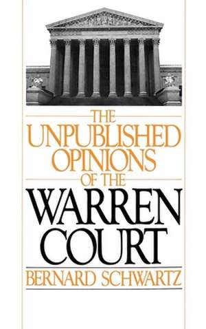 The Unpublished Opinions of the Warren Court de Bernard Schwartz