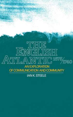 The English Atlantic, 1675-1740: An Exploration of Communication and Community de Ian K. Steele