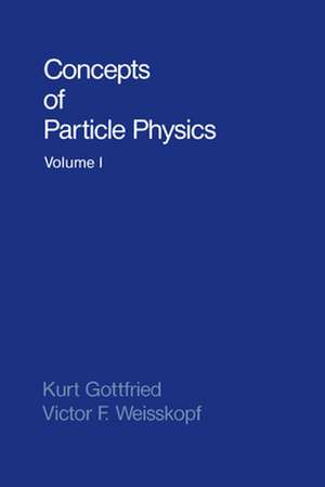 Concepts of Particle Physics: Volume II de Kurt Gottfried