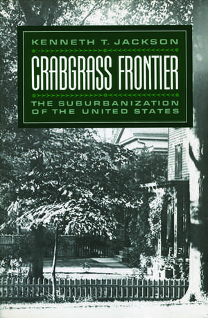 Crabgrass Frontier: The Suburbanization of the United States de Kenneth T. Jackson