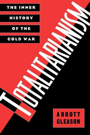 Totalitarianism: The Inner History of the Cold War de Abbott Gleason