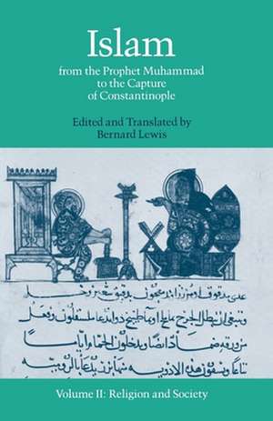 Islam from the Prophet Muhammad to the Capture of Constantinople: Volume II: Religion and Society de Bernard Lewis