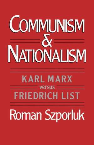 Communism and Nationalism: Karl Marx versus Friedrich List de Roman Szporluk