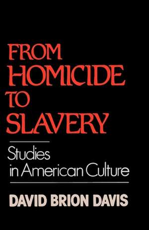 From Homicide to Slavery: Studies in American Culture de David Brion Davis