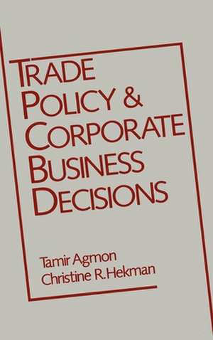 Trade Policy and Corporate Business Decisions de Tamir Agmon