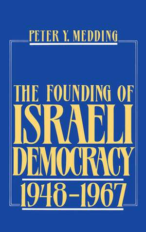 The Founding of Israeli Democracy, 1948-1967 de Peter Y. Medding