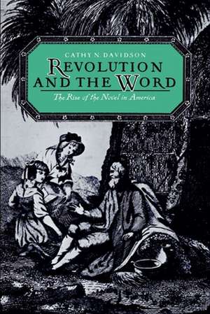 Revolution and the Word: The Rise of the Novel in America de Cathy N. Davidson