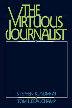 The Virtuous Journalist de Stephen Klaidman