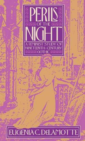 Perils of the Night: A Feminist Study of Nineteenth-Century Gothic de Eugenia C. DeLamotte