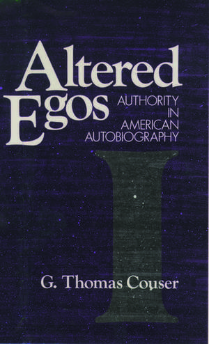 Altered Egos: Authority in American Autobiography de G. Thomas Couser