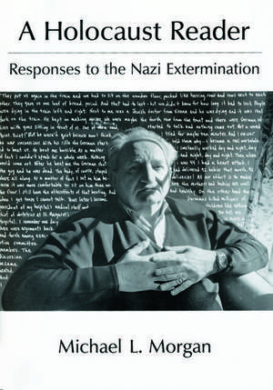 A Holocaust Reader: Responses to the Nazi Extermination de Michael L. Morgan