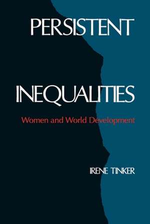 Persistent Inequalities: Women and World Development de Irene Tinker