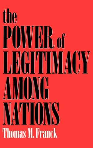 The Power of Legitimacy among Nations de Thomas M. Franck