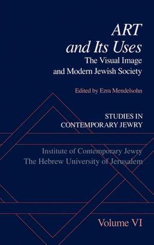 Studies in Contemporary Jewry: VI: Art and Its Uses: The Visual Image and Modern Jewish Society de Ezra Mendelsohn