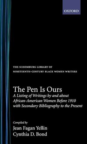 The Pen is Ours: A Listing of Writings by and about African-American Women before 1910, with Secondary Bibliography to the Present de Jean Fagan Yellin