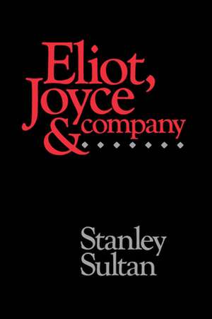 Eliot, Joyce and Company de Stanley Sultan