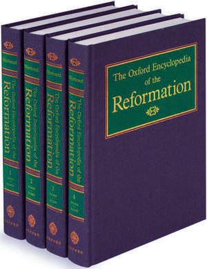 The Oxford Encyclopedia of the Reformation: 4 volumes: print and e-reference editions available de Hans J. Hillerbrand