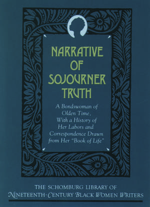 The Narrative of Sojourner Truth: A Bondswoman of Olden Time, with a History of Her Labors and Correspondence Drawn From Her `Book of Life' de Sojourner Truth