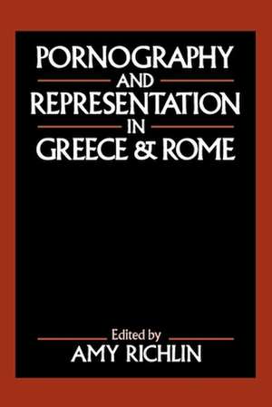 Pornography and Representation in Greece and Rome de Amy Richlin