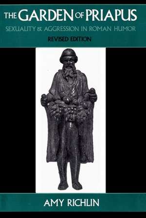 The Garden of Priapus: Sexuality and Aggression in Roman Humor de Amy Richlin