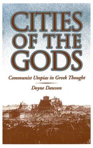 Cities of the Gods: Communist Utopias in Greek Thought de Doyne Dawson