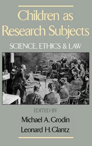 Children as Research Subjects: Science, Ethics and Law de Michael A. Grodin