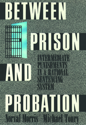 Between Prison and Probation: Intermediate Punishments in a Rational Sentencing System de Norval Morris