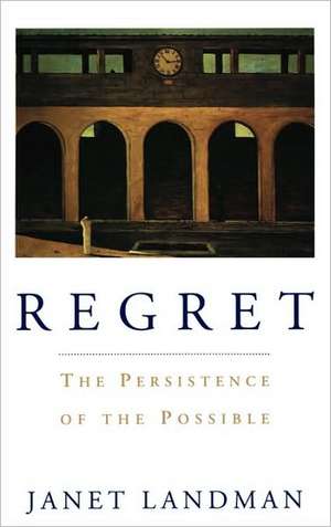 Regret: The Persistence of the Possible de Janet Landman