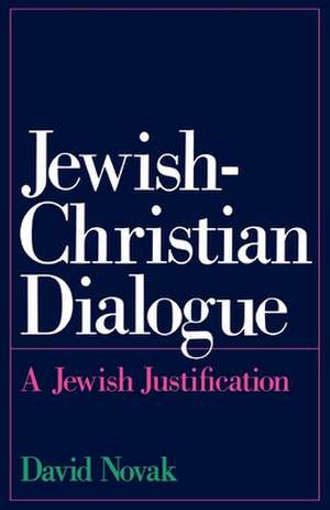 Jewish-Christian Dialogue: A Jewish Justification de David Novak