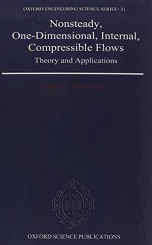 Nonsteady, One-Dimensional, Internal, Compressible Flows: Theory and Applications de John A. C. Kentfield