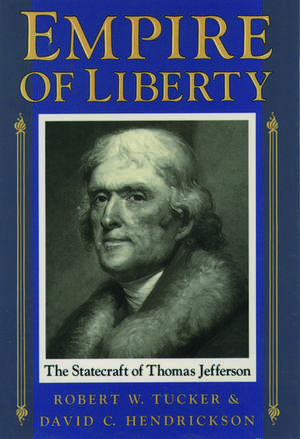 Empire of Liberty: The Statecraft of Thomas Jefferson de Robert W. Tucker