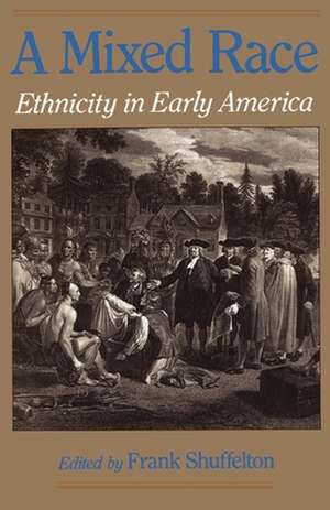 A Mixed Race: Ethnicity in Early America de Frank Shuffelton