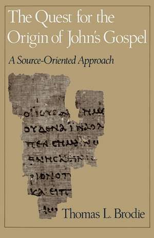 The Quest for the Origin of John's Gospel: A Source-Oriented Approach de Thomas L. Brodie