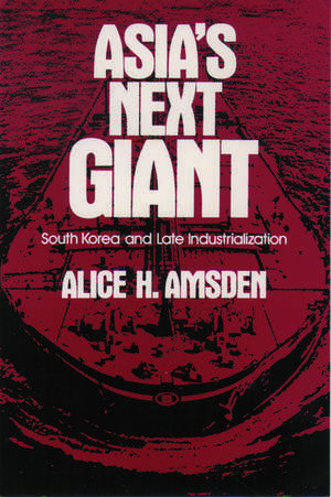 Asia's Next Giant: South Korea and Late Industrialization de Alice H. Amsden