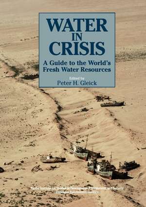 Water in Crisis: A Guide to the World's Fresh Water Resources de Peter H. Gleick