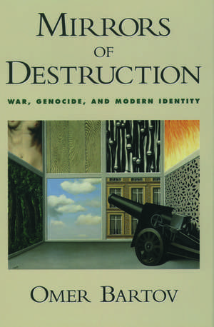 Mirrors of Destruction: War, Genocide, and Modern Identity de Omer Bartov