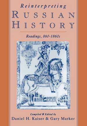 Reinterpreting Russian History: Readings, 860-1860s de Daniel H. Kaiser