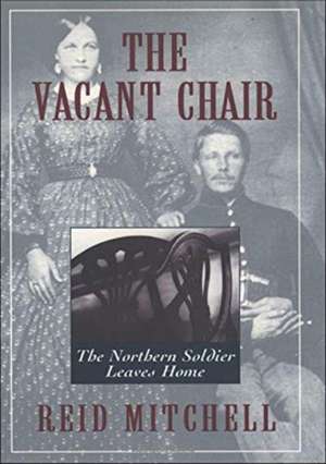 ne: The Vacant Chair: The Northern Soldier Leaves Home de Reid Mitchell