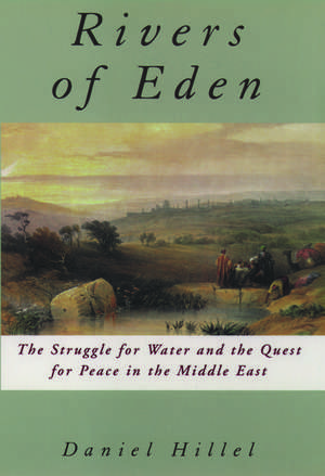 Rivers of Eden: The Struggle for Water and the Quest for Peace in the Middle East de Daniel Hillel