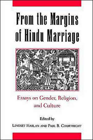 From the Margins of Hindu Marriage: Essays on Gender, Religion, and Culture de Lindsey Harlan