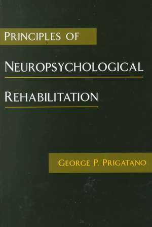 Principles of Neuropsychological Rehabilitation de George P. Prigatano