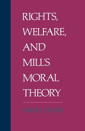 Rights, Welfare, and Mill's Moral Theory de David Lyons