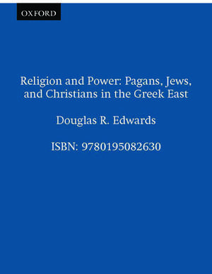 Religion and Power: Pagans, Jews, and Christians in the Greek East de Douglas R. Edwards