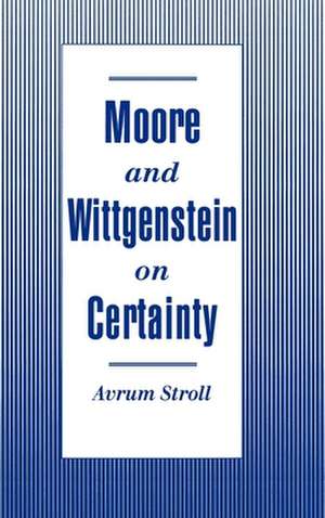 Moore and Wittgenstein on Certainty de Avrum Stroll