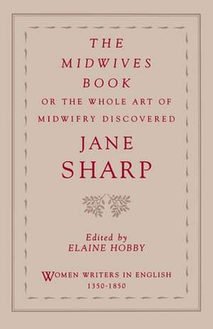 The Midwives Book: or The Whole Art of Midwifery Discovered de Jane Sharp