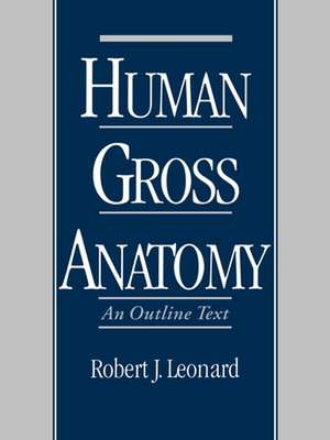 Human Gross Anatomy: An Outline Text de Robert J. Leonard