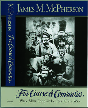 For Cause and Comrades: Why Men Fought in the Civil War de James M. McPherson