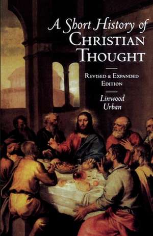 A Short History of Christian Thought de Linwood Urban